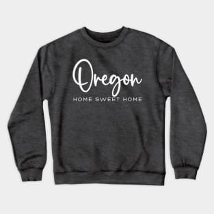 Oregon: Home Sweet Home Crewneck Sweatshirt